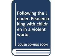 Following the leader: Peacemaking with children in a violent world