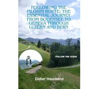 Following the pilgrim route: The essential journey from Bodensee to Geneva through Luzern and Bern
