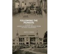 Following the Pioneers: A Story of American Baptist Mission Work in India and Burma [Hardcover]