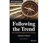 Following the Trend – Diversified Managed Futures Trading – Wiley-VCH
