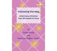 Following The Way: What Every Christian Teen Girl Needs To Know
