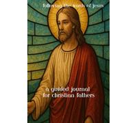 Following the words of jesus: Guided Journal for Christian Fathers