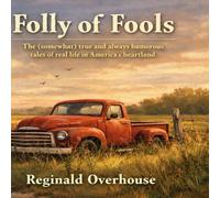 Folly of Fools: The (somewhat) true and always humorous tales of real life in America’s heartland