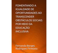 FOMENTANDO A IGUALDADE DE OPORTUNIDADES AO TRANSCENDER OBSTÁCULOS SOCIAIS POR MEIO DA EDUCAÇÃO INCLUSIVA