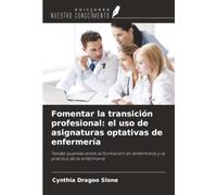 Fomentar la transición profesional: el uso de asignaturas optativas de enfermería: Tender puentes entre la formación en enfermería y la práctica de la enfermería