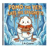 FOMO the Yeti eats his spaghetti: A FOMO and Friends Book
