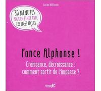 Fonce Alphonse ! - Croissance, Décroissance : Comment Sortir De L'impasse ?
