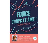 Fonce corps et âme ! L'exemple d'une femme inspirante pour vous aider à relever vos propres défis - Karine Baillet - Jouvence - broché - Guide