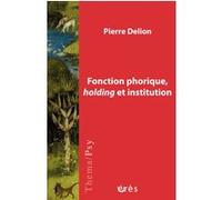 Fonction phorique, holding et institution Pierre Delion (Auteur)