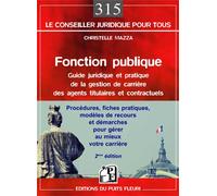 Fonction publique Guide pratique de la gestion de carrière des agents titulaires et contractuels. Procédures, fiches pratiques, modèles de recours et démarches pour gérer au mieux votre carrière - Chr