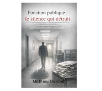 Fonction publique : le silence qui détruit. Management toxique, peur institutionnelle et vies brisées
