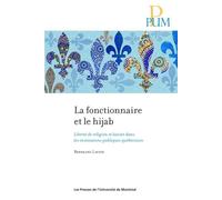 Fonctionnaire et le hijab (La) Liberté de religion et laïcité dans les institutions publiques québécoises - Bertrand Lavoie - Presses Universite De Montreal - broché - Essai