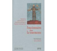 Fonctionnaires Dans La Tourmente - Epurations Administratives Et Transitions Politiques À L'époque Contemporaine
