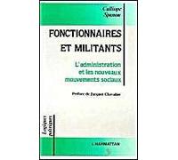Fonctionnaires Et Militants - Étude Des Rapports Entre L'administration Et Les Nouveaux Mouvements Sociaux