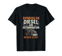 Fonctionnement au diesel et détermination - Never Stop pour les camionneurs T-Shirt