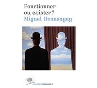 Fonctionner ou exister ? - Miguel Benasayag - Le Pommier - broché - Essai