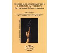 Fonctions De L'interprétation, Incidences Du Jugement - Entre Psychanalyse, Littérature Et Linguistique