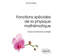 Fonctions spéciales de la physique mathématique - Cours et exercices corrigés - Ahmed Lesfari - Ellipses - broché - Scolaire / Universitaire