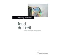 Fond de l'oeil: Petites histoires de photographies