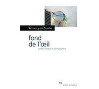 Fond de l'oeil Petites histoires de photographies - Amaury Da Cunha - Rouergue - broché - Nouvelles