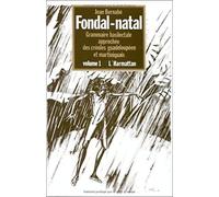 Fondal-natal: Grammaire basilectale approchée des créoles guadeloupéen et martiniquais : approche sociolittéraire, sociolinguistique et syntaxique - 3 Volumes