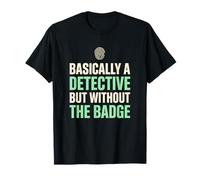 Fondamentalement, Un détective sans Le Badge True Crime Fan T-Shirt