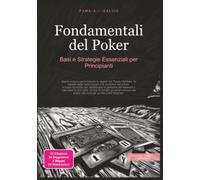 Fondamentali del Poker: Basi e Strategie Essenziali per Principianti