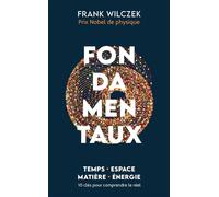 Fondamentaux 10 clés pour comprendre le réel - Frank Wilczek - Quanto - Poche - Essai