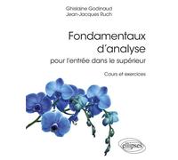 Fondamentaux d’analyse pour l’entrée dans le supérieur - Cours et exercices - Ghislaine Godinaud - Ellipses - broché - Scolaire / Universitaire