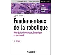 Fondamentaux de la robotique - 2e éd.: Géométrie, cinématique, dynamique et commande