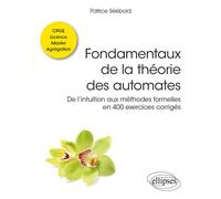 Fondamentaux de la théorie des automates - De l’intuition aux méthodes formelles en 400 exercices corrigés - Classes préparatoires, Licence, Master, Agrégation - Patrice Seebold - Ellipses - broché - 