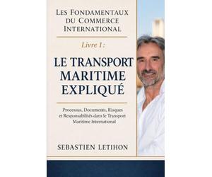 Fondamentaux du Commerce International: Livre 1 : Le transport maritime expliqué