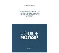Fondamentaux Du Perfectionnement Spirituel - Le Guide Pratique