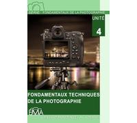 FONDAMENTAUX TECHNIQUES DE LA PHOTOGRAPHIE: Maîtriser la Technique et les Concepts Fondamentaux