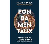 Fondamentaux - Temps, Espace, Matière, Energie : 10 Clés Pour Comprendre Le Réel