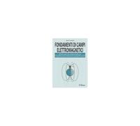 Fondamenti Di Campi Elettromagnetici. Dalla Base, Esplorando I Fondamenti Della Teoria Elettromagnetica, Dalle Equazioni Di Maxwell Alle Leggi Di Faraday E Ampère Fino Ad Arrivare Alle Antenne, Onde R