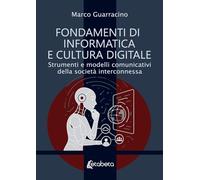 Fondamenti di informatica e cultura digitale. Strumenti e modelli comunicativi della società interconnessa