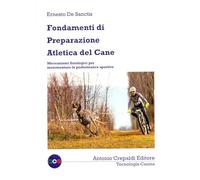 Fondamenti di preparazione atletica del cane. Meccanismi fisiologici per incrementare le performance sportive. Ediz. illustrata