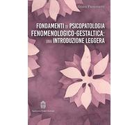 Fondamenti di psicopatologia fenomenologico-gestaltica: una introduzione leggera