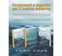 Fondamenti e Algoritmi per il codice moderno: Programmare con C, C++ e Rust - La raccolta 3 in 1 più completa di sempre