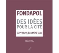 Fondapol Des idées pour la cité - L'aventure d'un think tank - Dominique Reynié - Cerf - broché - Essai