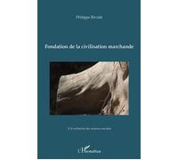 Fondation de la civilisation marchande - Philippe Riviale - L'harmattan - broché - Essai