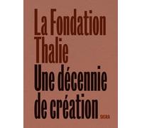 Fondation Thalie. Une décennie de création