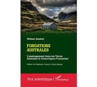 Fondations australes L'aménagement dans les Terres Australes et Antarctiques Françaises - William Salabert - L'harmattan - broché - Essai