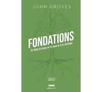 Fondations: Six études de groupe pour introduire les bases de la vie chrétienne