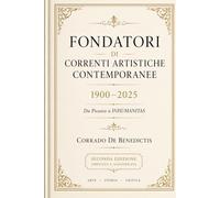 FONDATORI DI CORRENTI ARTISTICHE CONTEMPORANEE 1900-2025: Da Picasso a INHUMANITAS