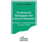 Fondements biologiques des sciences humaines - évolution et complexification des êtres vivants - Jacques Goldberg - L'harmattan - Livre
