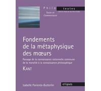 Fondements de la métaphysique des moeurs - Passage de la connaissance rationnelle commune de la moralité à la connaissance philosophique: Kant