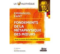 Fondements de la métaphysique des mœurs - Kant: AVEC LE TEXTE DE LA DEUXIÈME SECTION 2e ÉDITION