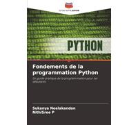 Fondements de la programmation Python: Un guide pratique de la programmation pour les débutants